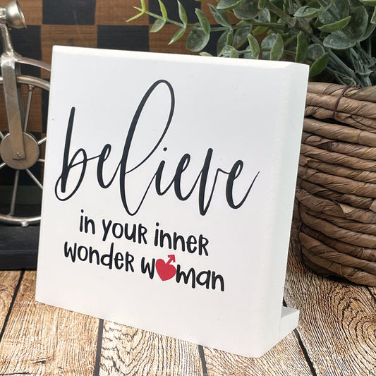 Believe In Your Inner Wonder Woman Sign — Motivational Sign For Women — Sits on Shelf, Desktop or Counter