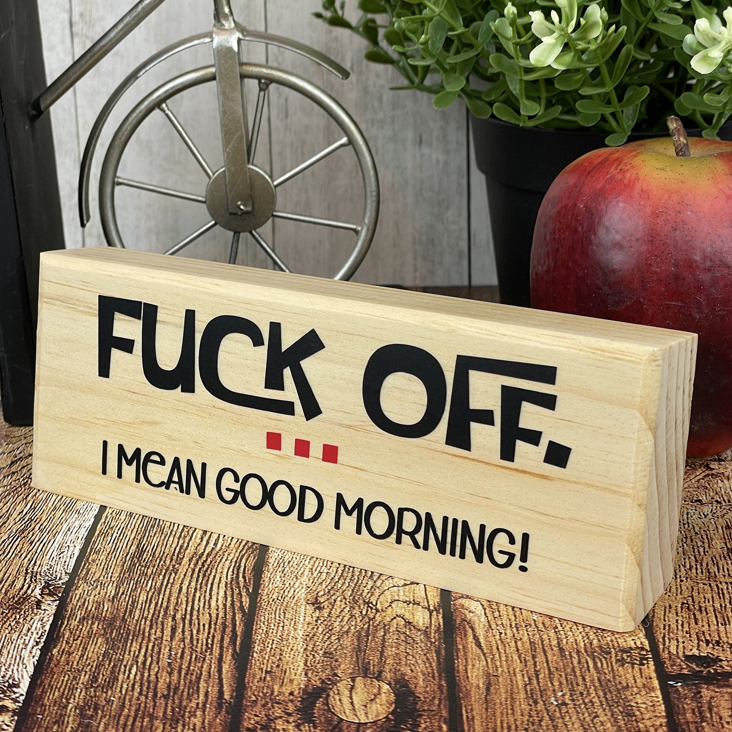 Fuck Off... I Mean Good Morning — Desktop Sign — Sits on Shelf, Desktop or Counter