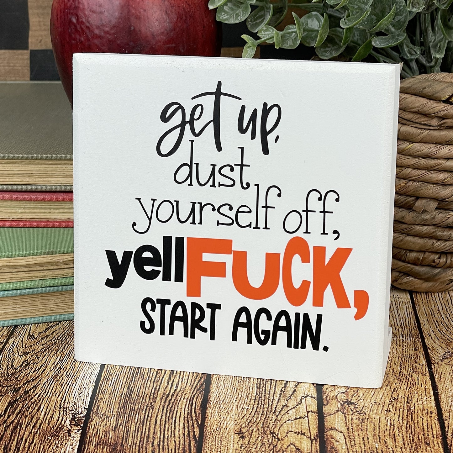 Get Up Dust Yourself Off Yell Fuck Start Again — Desktop Sign