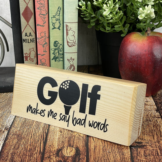 Golf Makes Me Say Bad Words — Sits on Shelf, Desktop or Counter