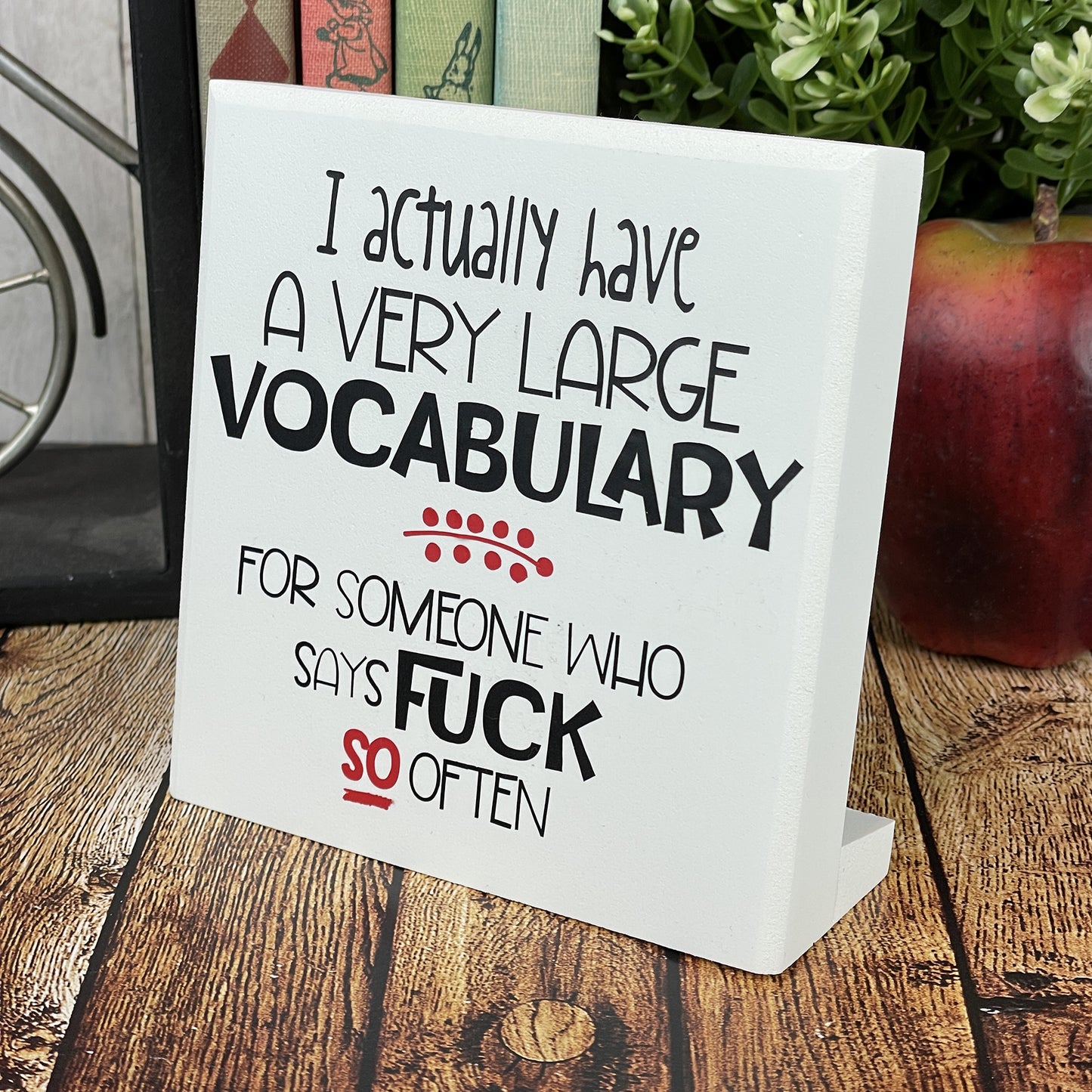 I Actually Have A Very Large Vocabulary For Someone Who Uses The Word Fuck So Often — Sits On Any Flat Surface