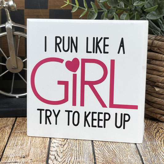 I Run Like A Girl Try To Keep Up — Sits on Shelf, Desktop or Counter