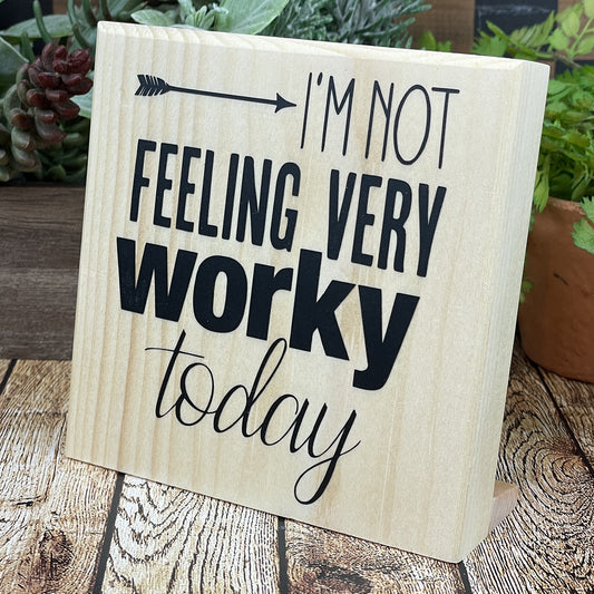 I'm Not Feeling Very Worky Today, Workplace Funny Desktop Sign