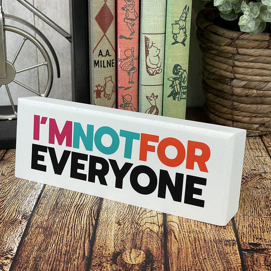 I'm Not For Everyone Sarcastic Desktop Sign — Sits on Shelf, Desktop or Counter