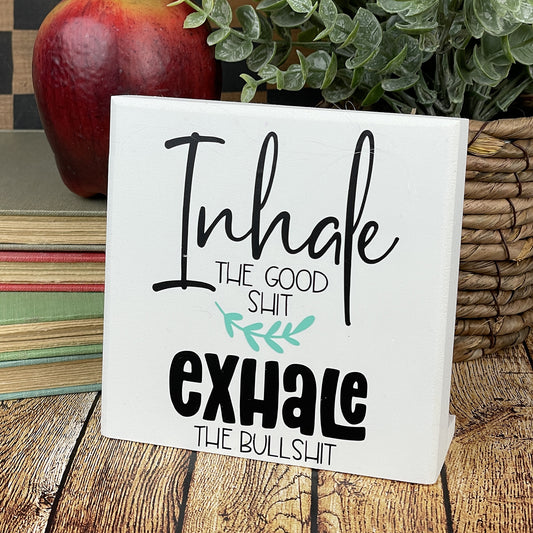 Inhale The Good Shit Exhale The Bullshit