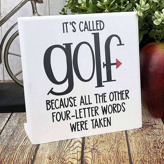 It's Called Golf Because All The Other Four Letter Words Were Taken