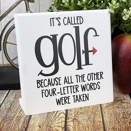 It's Called Golf Because All The Other Four Letter Words Were Taken