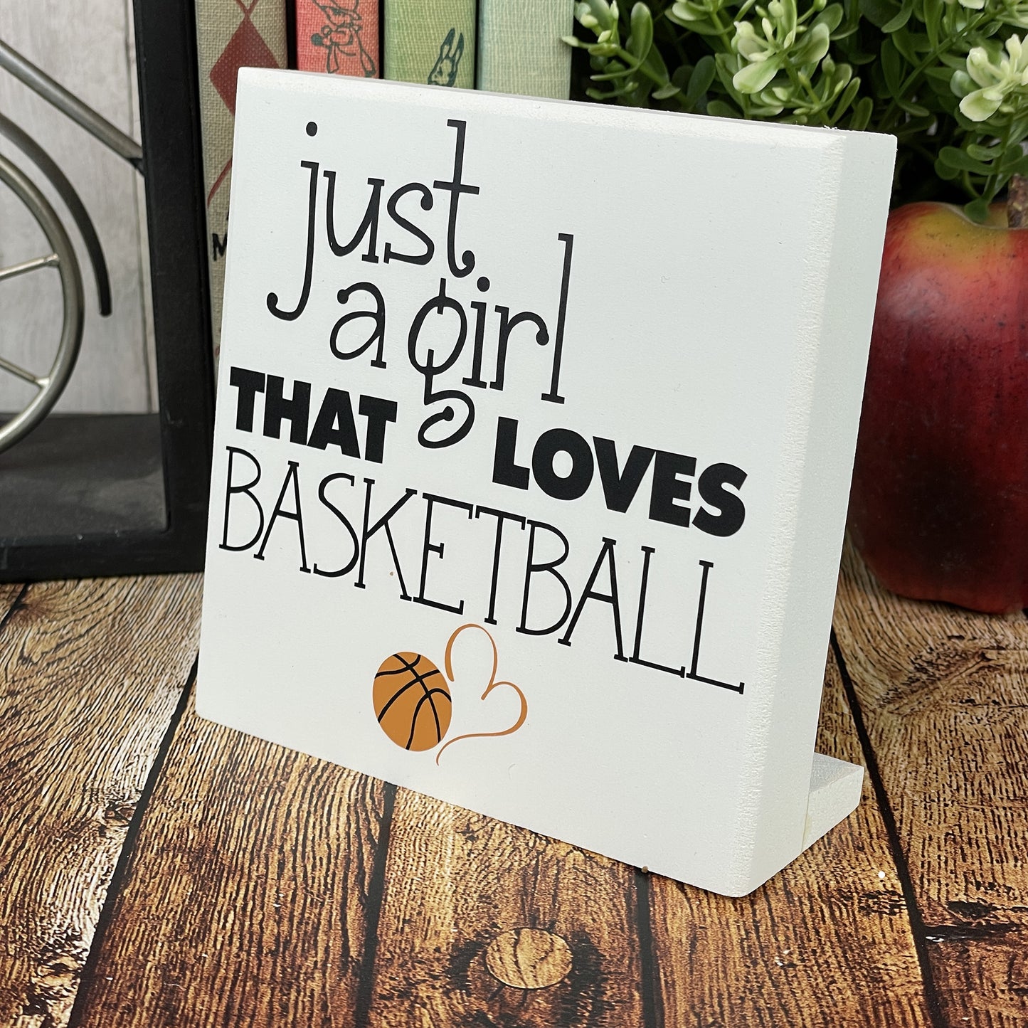 Just A Girl That Loves Basketball — Desktop Sign — Sits on Shelf, Desktop or Counter