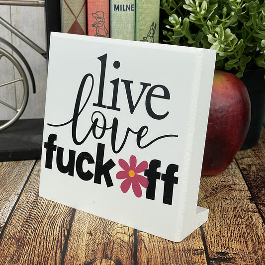 Live Laugh Fuck Off — Adult Desktop Humor — Sits on Shelf, Desktop or Counter
