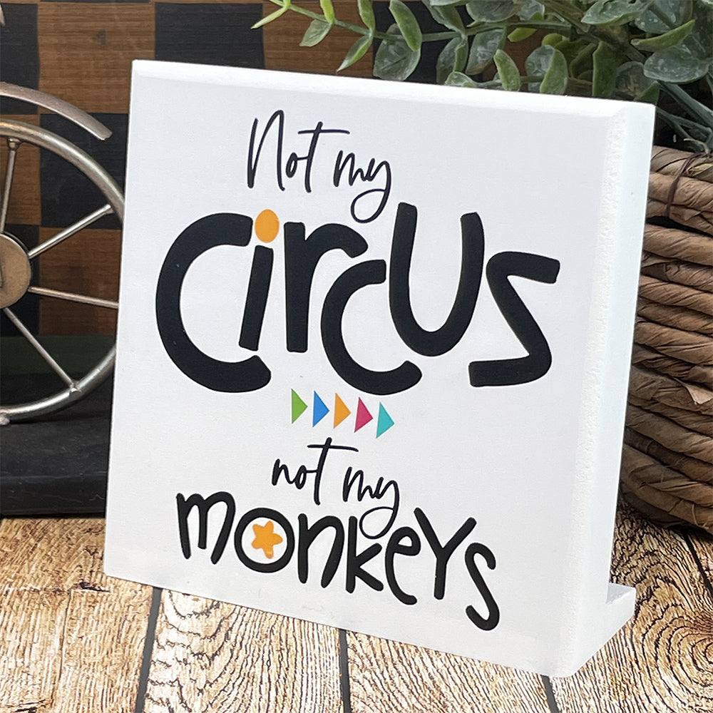 Not My Circus Not My Monkeys — Desktop Sign — Sits on Shelf, Desktop or Counter