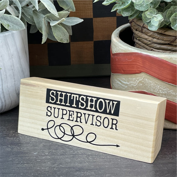 Shitshow Supervisor — Desktop Sign — Sits on Shelf, Desktop or Counter