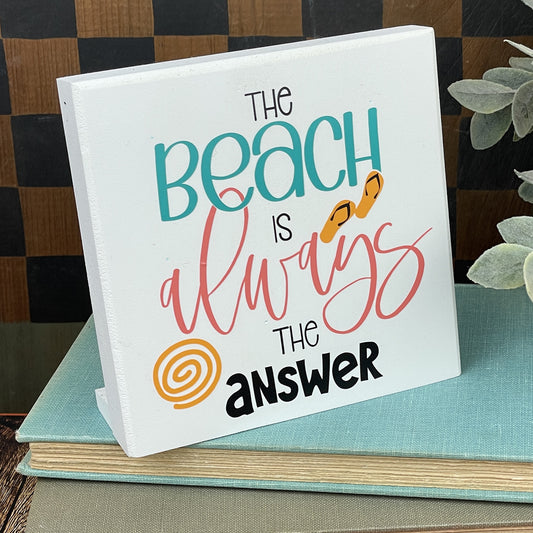 The Beach Is Always The Answer – Funny Beach Desk Sign, Coastal Decor, Summer Gift for Beach Lovers