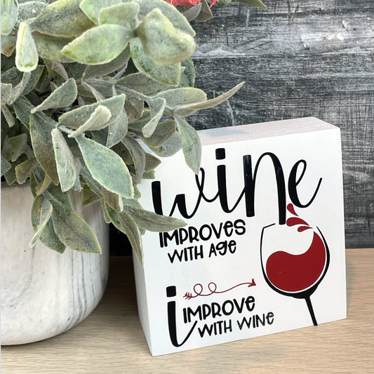 Wine Improves With Age, I Improve With Wine. — Funny Wine Sign — Wine Lover Gift